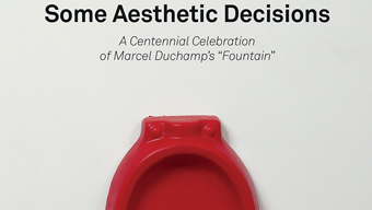 Some Aesthetic Decisions: A Centenary Celebration of Marcel Duchamp's Fountain