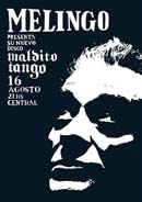 Melingo / Maldito Tango, 2007
Offset 1 tinta / 70 cm x 100 cm
Cliente Majareta Producciones