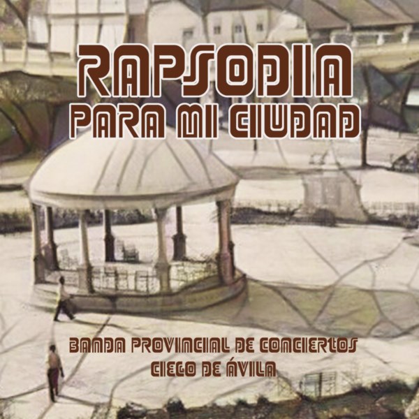 portada del disco Rapsodia para mi ciudad de la Banda Provincial de Conciertos de Ciego Ávila. Sello Presto. 