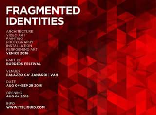FRAGMENTED IDENTITIES | BORDERS, Venice International Art and architecture Festival, 2016