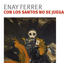 Enay Ferrer, "Con los santos no se juega" se exhiben en BEATRIZ GIL Galería