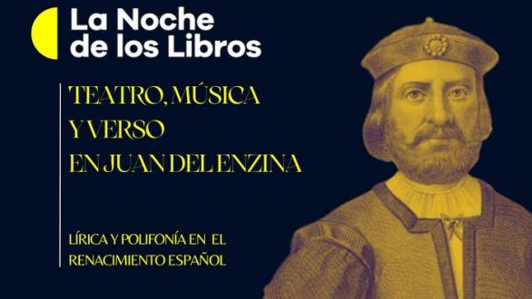 La Noche de los Libros rendirá homenaje al insigne poeta, músico y dramaturgo del Renacimiento, Juan del Enzina.